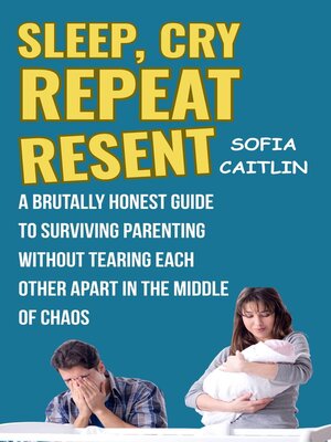 cover image of Sleep, Cry, Repeat, Resent